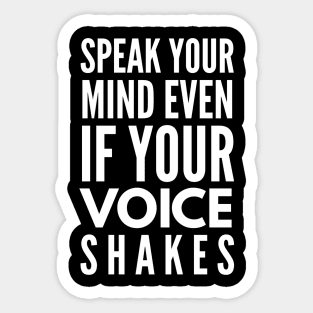 Speak Your Mind Even If Your Voice Shakes - Motivational Words Sticker